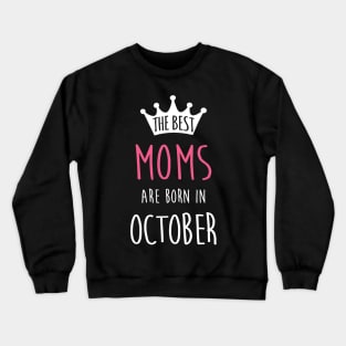 The Best Moms Are Born In October Cool Birthday Halloween Gift Crewneck Sweatshirt